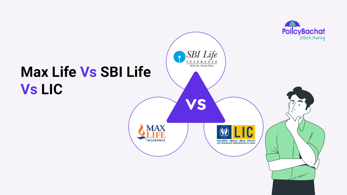 Image of Max Life Vs SBI Life Vs LIC - Which is Better?