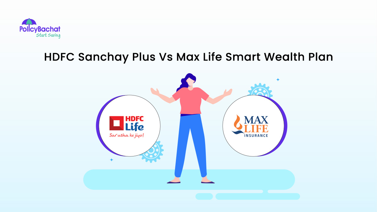 Image of HDFC Sanchay Plus Vs Max Life Smart Wealth Plan Comparison 2024