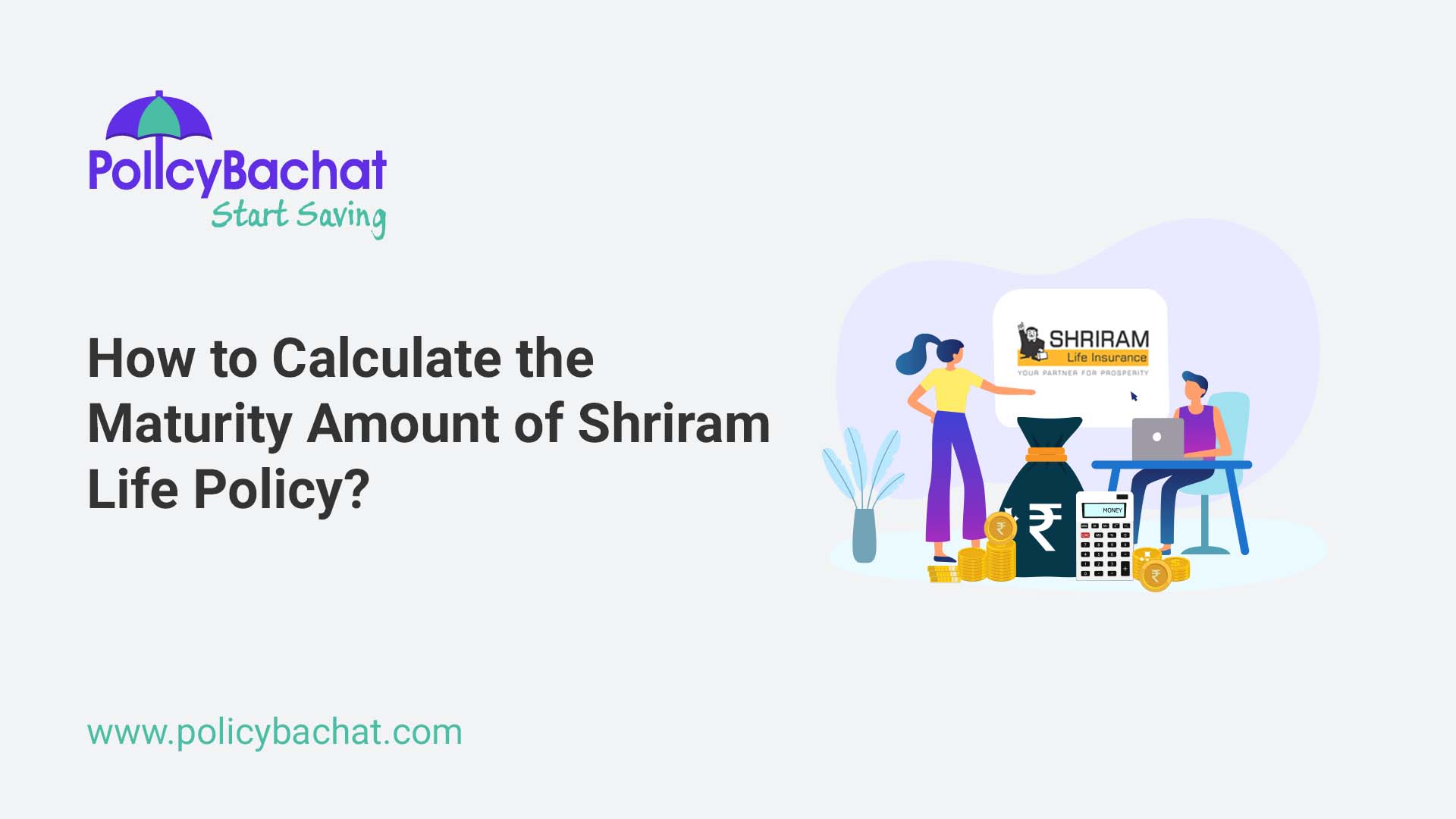 How To Calculate The Maturity Amount Of Shriram Life Policy PolicyBachat how-to-calculate-the-maturity-amount-of-shriram-life-policy-policybachat