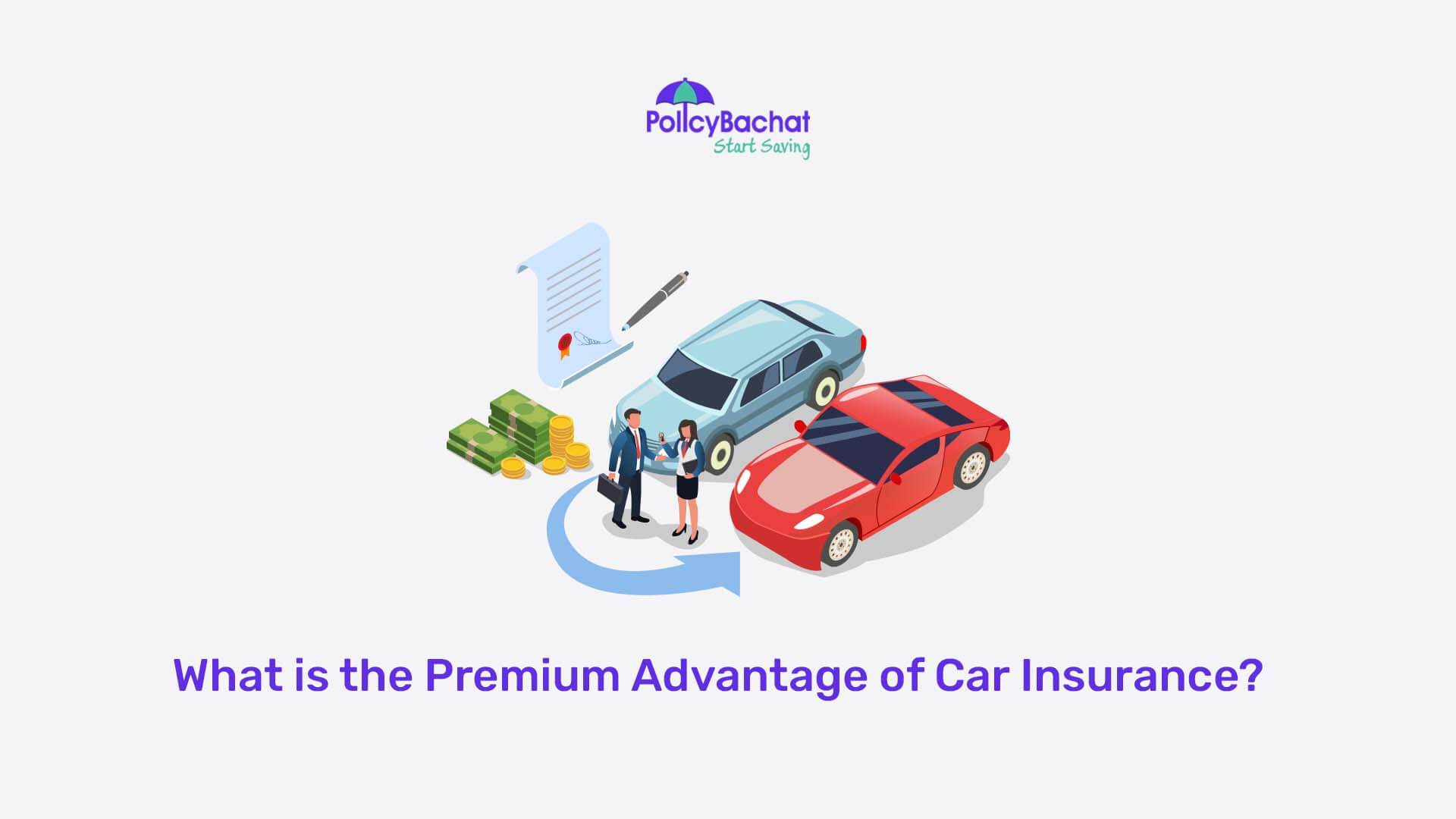 What Is The Premium Advantage Of Car Insurance PolicyBachat what-is-the-premium-advantage-of-car-insurance-policybachat