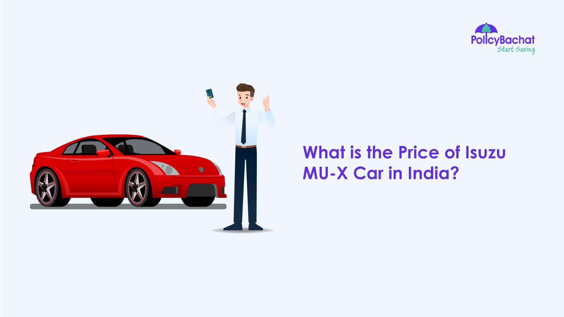 What Is The Price Of Isuzu MU X Car In India PolicyBachat