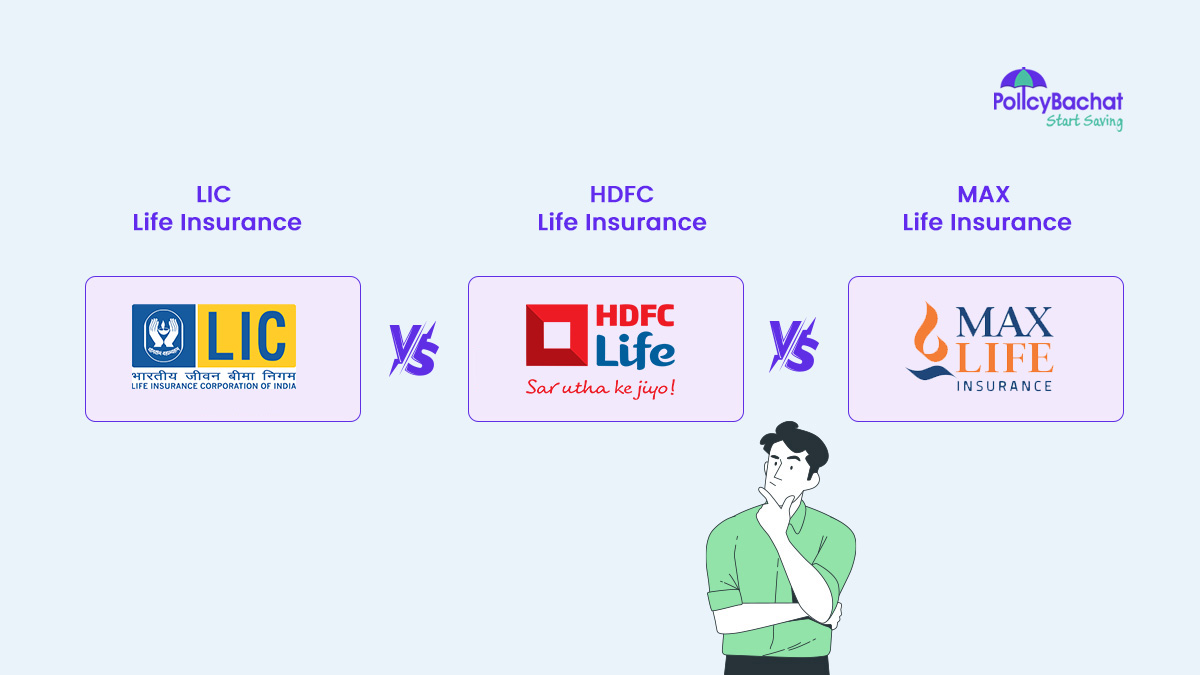 LIC Vs HDFC Life Vs Max Life - Which is Better?