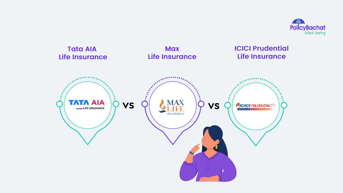 Tata AIA Life Vs Max Life Vs ICICI Prudential - Which is Better?